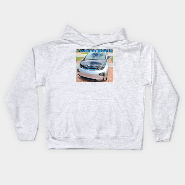 I Love My BMW I3 Kids Hoodie by ZerO POint GiaNt